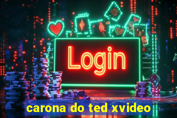 carona do ted xvideo